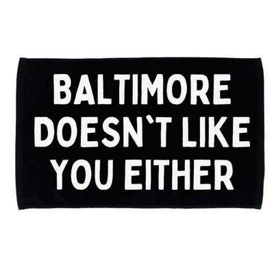 Baltimore Doesn't Like You Either Funny Baltimore Maryland Microfiber Hand Towel