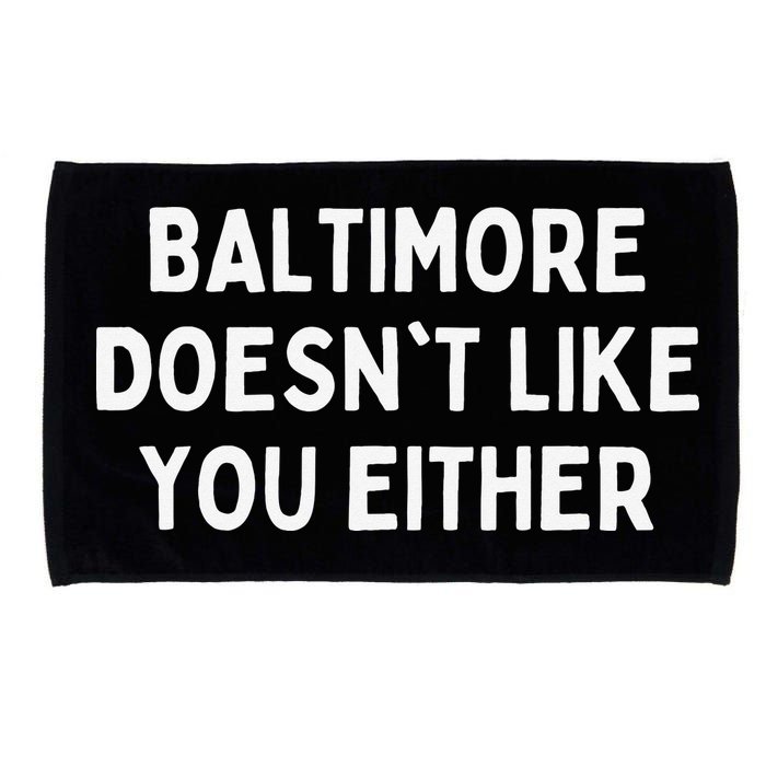 Baltimore Doesn't Like You Either Funny Baltimore Maryland Microfiber Hand Towel