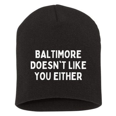Baltimore Doesn't Like You Either Funny Baltimore Maryland Short Acrylic Beanie