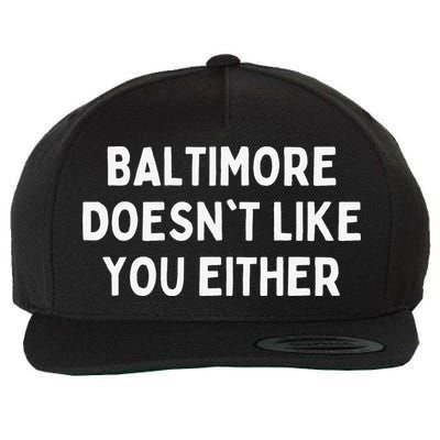 Baltimore Doesn't Like You Either Funny Baltimore Maryland Wool Snapback Cap