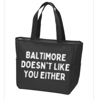 Baltimore Doesn't Like You Either Funny Baltimore Maryland Zip Tote Bag