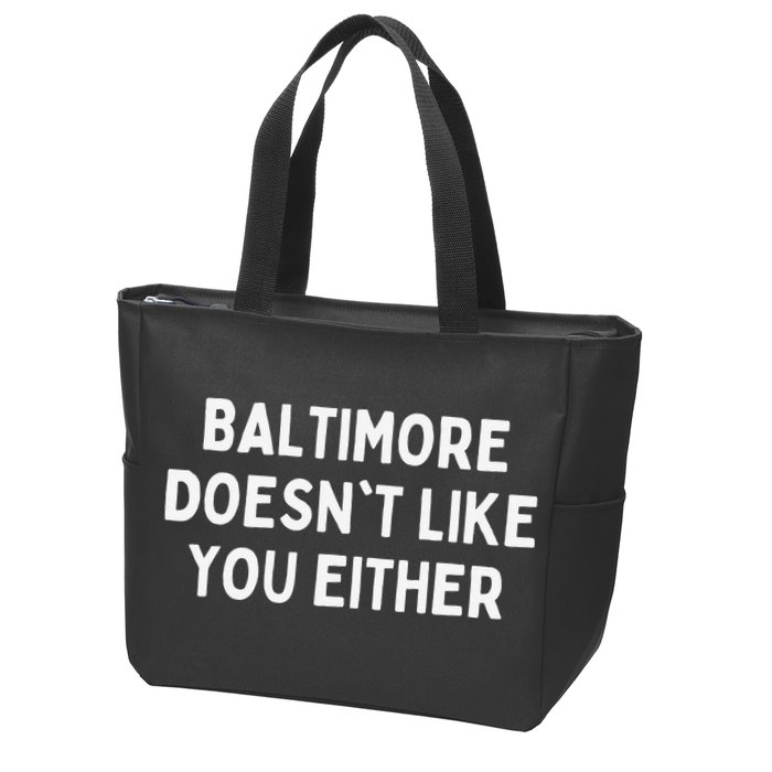 Baltimore Doesn't Like You Either Funny Baltimore Maryland Zip Tote Bag