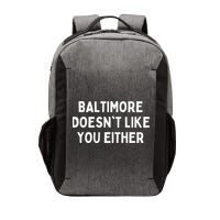 Baltimore Doesn't Like You Either Funny Baltimore Maryland Vector Backpack