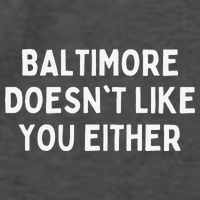 Baltimore Doesn't Like You Either Funny Baltimore Maryland Vector Backpack