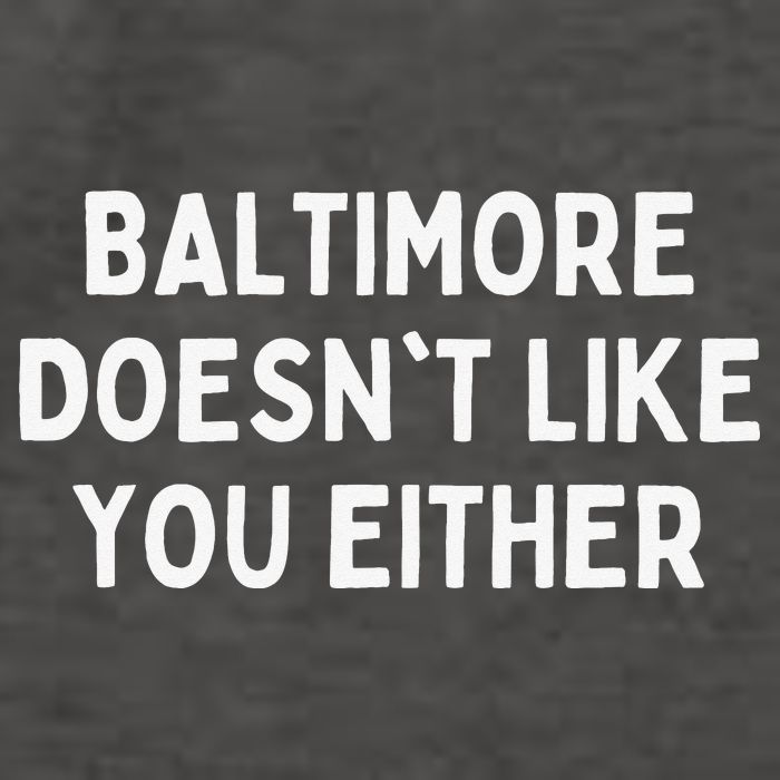 Baltimore Doesn't Like You Either Funny Baltimore Maryland Vector Backpack