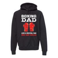 Boxing Dad Like A Normal Dad Only Cooler. Boxing Premium Hoodie