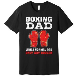 Boxing Dad Like A Normal Dad Only Cooler. Boxing Premium T-Shirt