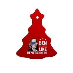 Ben Drankin Like Ben Franklin Merica 4th Of July Design Gift Ceramic Tree Ornament