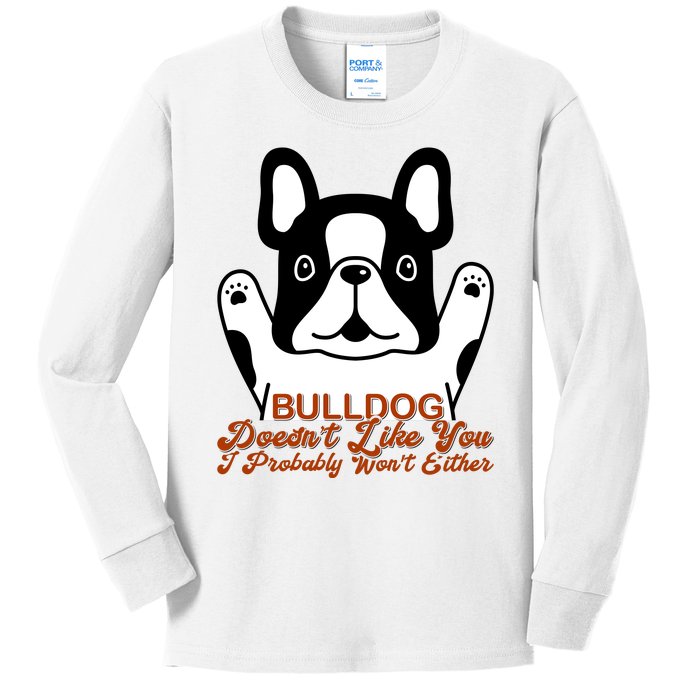 Bulldog Doesn't Like You I Probably Won't Either Kids Long Sleeve Shirt