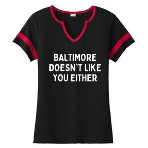 Baltimore Doesnt Like You Either Funny Baltimore Maryland Ladies Halftime Notch Neck Tee