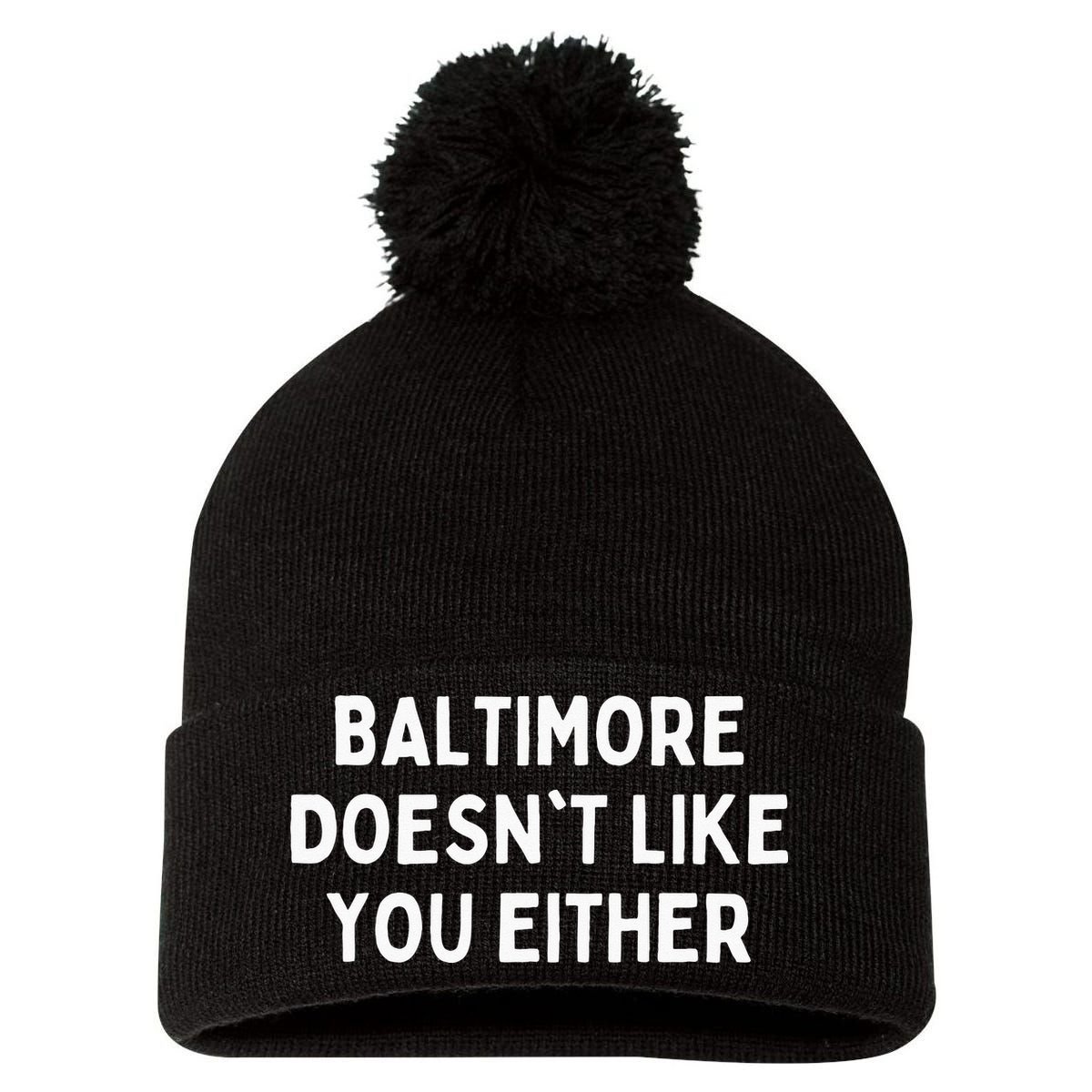 Baltimore Doesnt Like You Either Funny Baltimore Maryland Pom Pom 12in Knit Beanie
