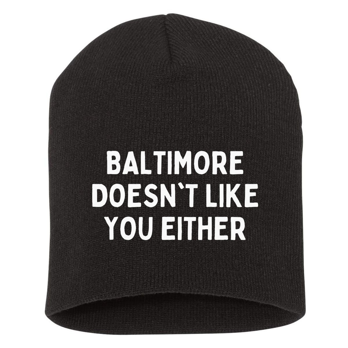 Baltimore Doesnt Like You Either Funny Baltimore Maryland Short Acrylic Beanie