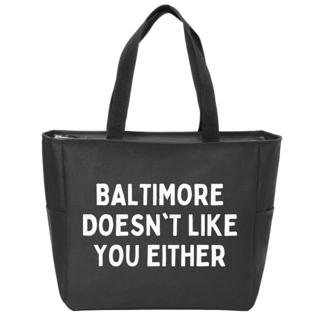 Baltimore Doesnt Like You Either Funny Baltimore Maryland Zip Tote Bag