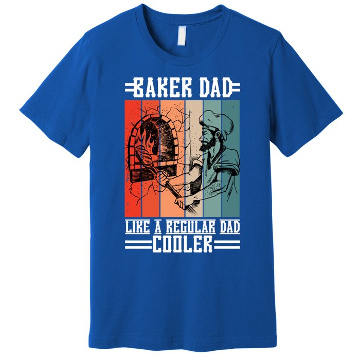 Baker Dad Like A Regular Dad Cooler Meaningful Gift Premium T-Shirt