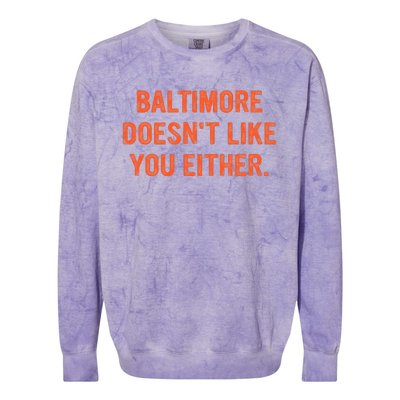 Baltimore DoesnT Like You Either Apparel Colorblast Crewneck Sweatshirt