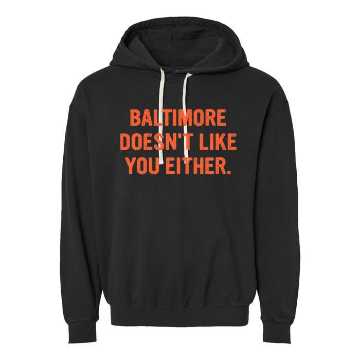 Baltimore DoesnT Like You Either Apparel Garment-Dyed Fleece Hoodie