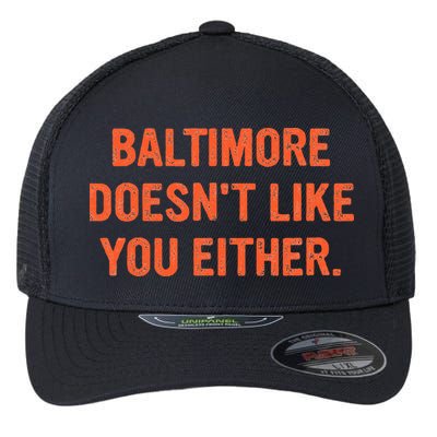 Baltimore DoesnT Like You Either Apparel Flexfit Unipanel Trucker Cap
