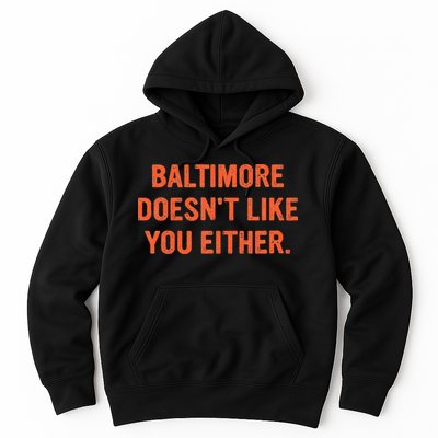 Baltimore DoesnT Like You Either Apparel Hoodie