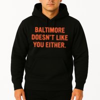 Baltimore DoesnT Like You Either Apparel Hoodie