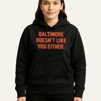 Baltimore DoesnT Like You Either Apparel Hoodie