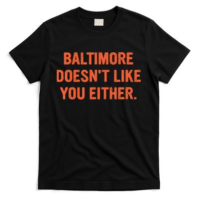 Baltimore DoesnT Like You Either Apparel T-Shirt