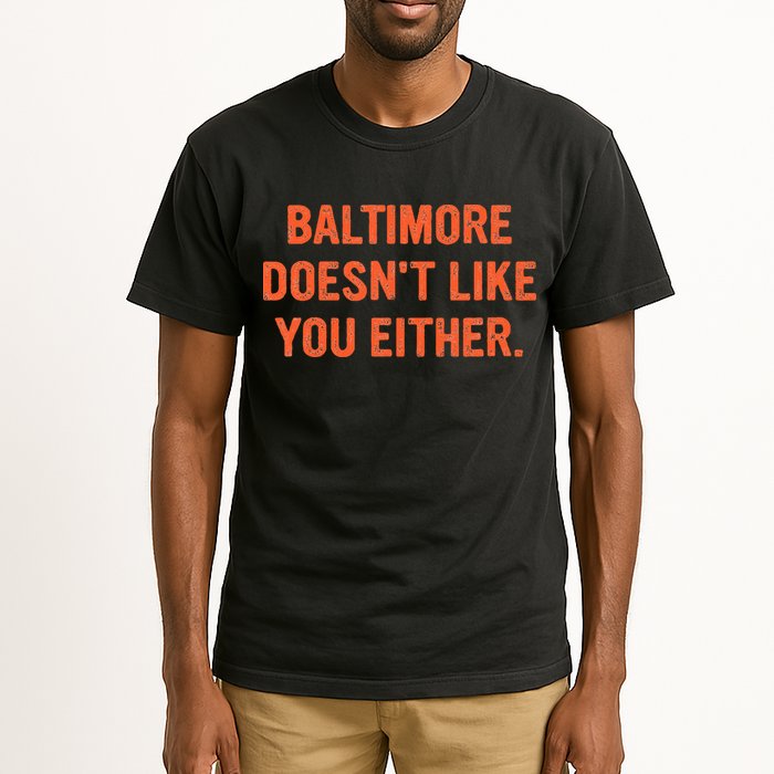 Baltimore DoesnT Like You Either Apparel Tall T-Shirt