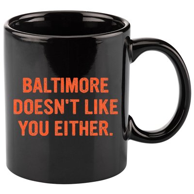Baltimore DoesnT Like You Either Apparel 11oz C Handle Ceramic Mug