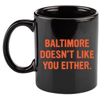 Baltimore DoesnT Like You Either Apparel 11oz C Handle Ceramic Mug