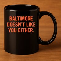 Baltimore DoesnT Like You Either Apparel 11oz C Handle Ceramic Mug