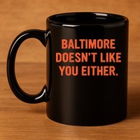 Baltimore DoesnT Like You Either Apparel 11oz C Handle Ceramic Mug