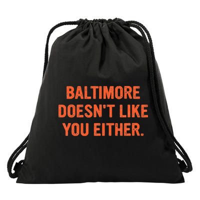 Baltimore DoesnT Like You Either Apparel Drawstring Bag