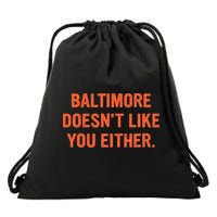 Baltimore DoesnT Like You Either Apparel Drawstring Bag