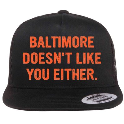 Baltimore DoesnT Like You Either Apparel Flatbill Hat