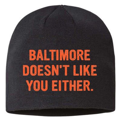 Baltimore DoesnT Like You Either Apparel Sustainable Beanie