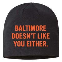 Baltimore DoesnT Like You Either Apparel Sustainable Beanie