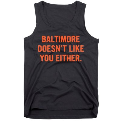 Baltimore DoesnT Like You Either Apparel Tank Top