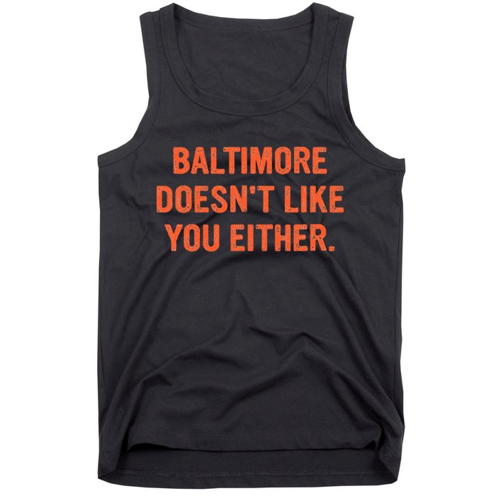 Baltimore DoesnT Like You Either Apparel Tank Top