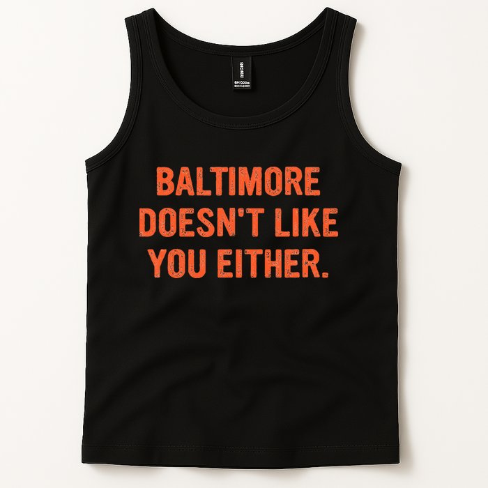 Baltimore DoesnT Like You Either Apparel Tank Top