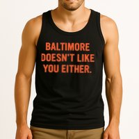 Baltimore DoesnT Like You Either Apparel Tank Top