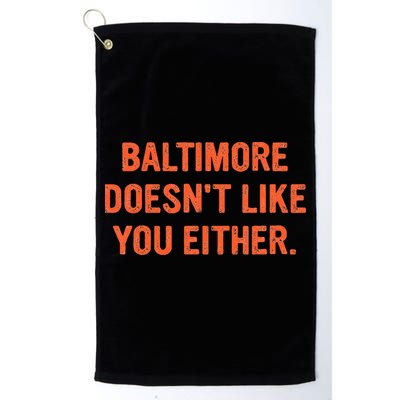 Baltimore DoesnT Like You Either Apparel Golf Towel