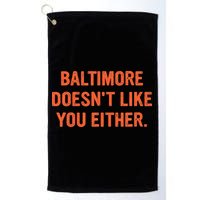 Baltimore DoesnT Like You Either Apparel Golf Towel