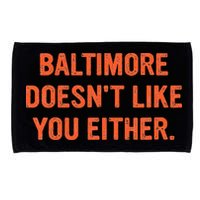 Baltimore DoesnT Like You Either Apparel Microfiber Hand Towel