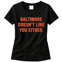 Baltimore DoesnT Like You Either Apparel Womens T-Shirt
