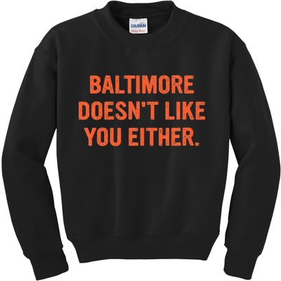 Baltimore DoesnT Like You Either Apparel Kids Sweatshirt