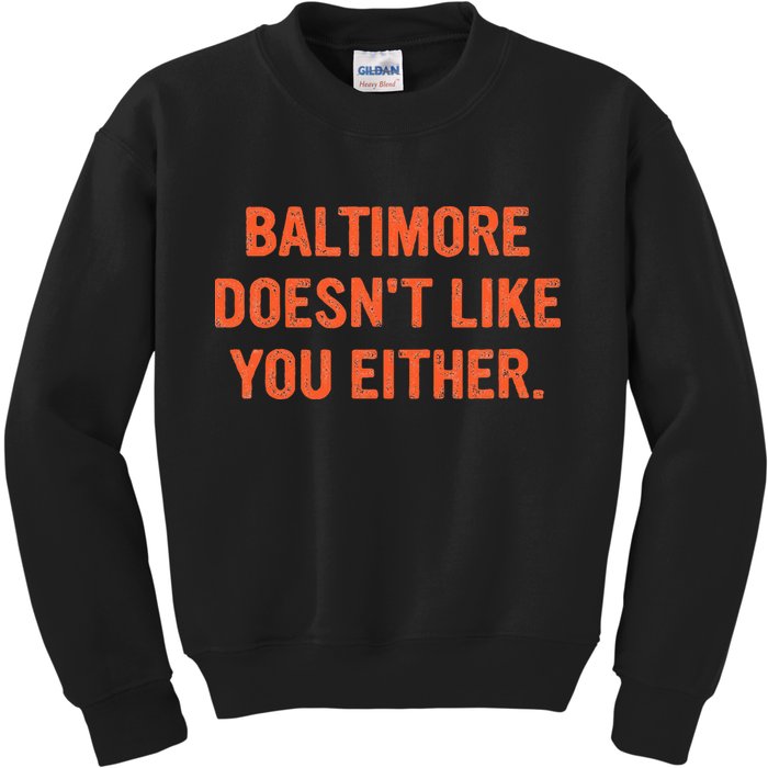 Baltimore DoesnT Like You Either Apparel Kids Sweatshirt