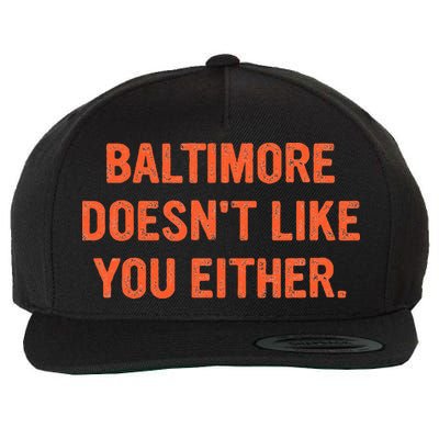 Baltimore DoesnT Like You Either Apparel Wool Snapback Cap