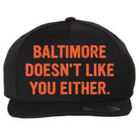 Baltimore DoesnT Like You Either Apparel Wool Snapback Cap