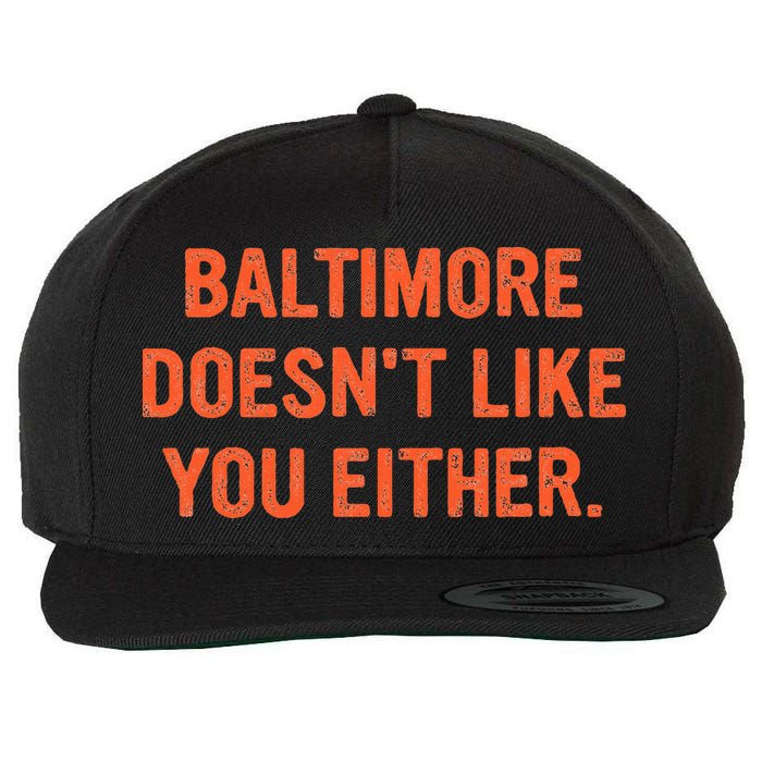 Baltimore DoesnT Like You Either Apparel Wool Snapback Cap