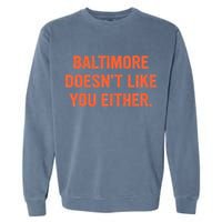 Baltimore DoesnT Like You Either Apparel Garment-Dyed Sweatshirt