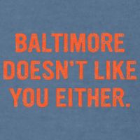Baltimore DoesnT Like You Either Apparel Garment-Dyed Sweatshirt